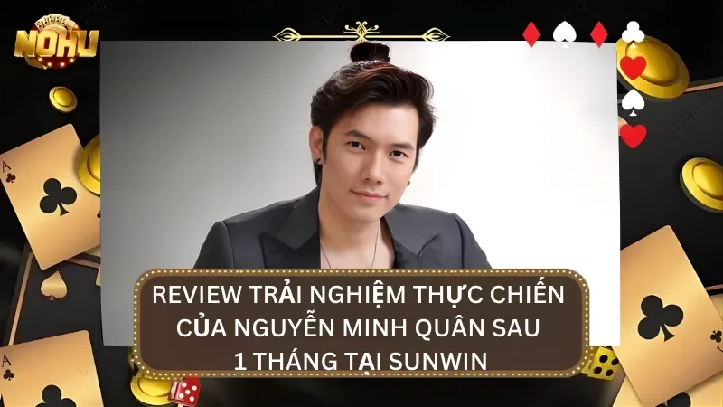 Trải nghiệm thực tế của chuyên gia Nguyễn Minh Quân sau khi trải nghiệm 1 tháng